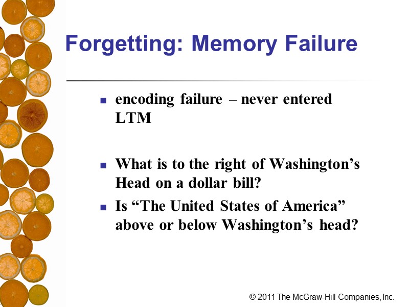Forgetting: Memory Failure encoding failure – never entered LTM   What is to
